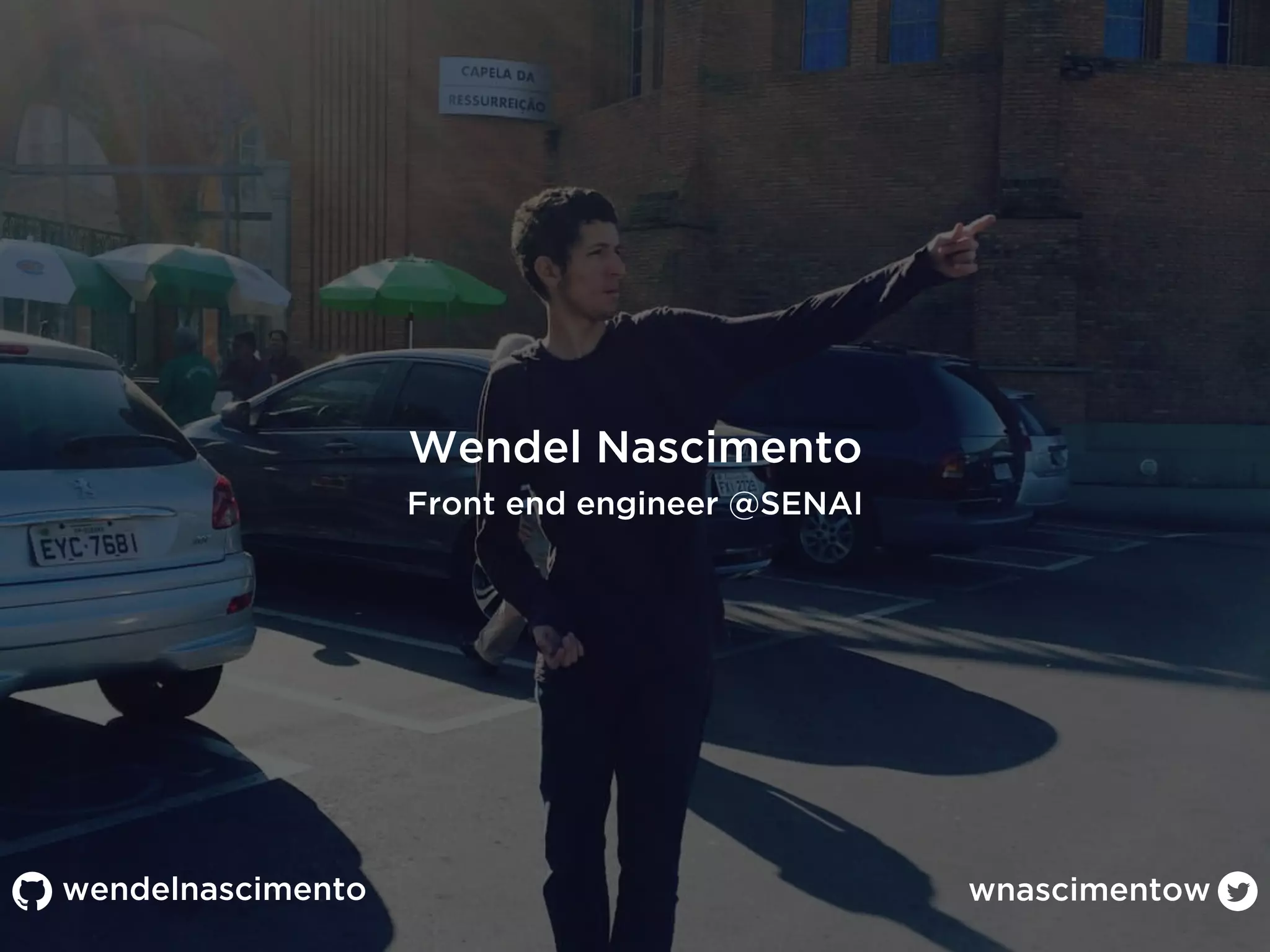wendelnascimento wnascimentow
Wendel Nascimento
Front end engineer @SENAI
 