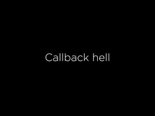 Callback hell
 