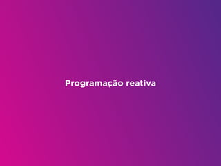 Programação reativa
 