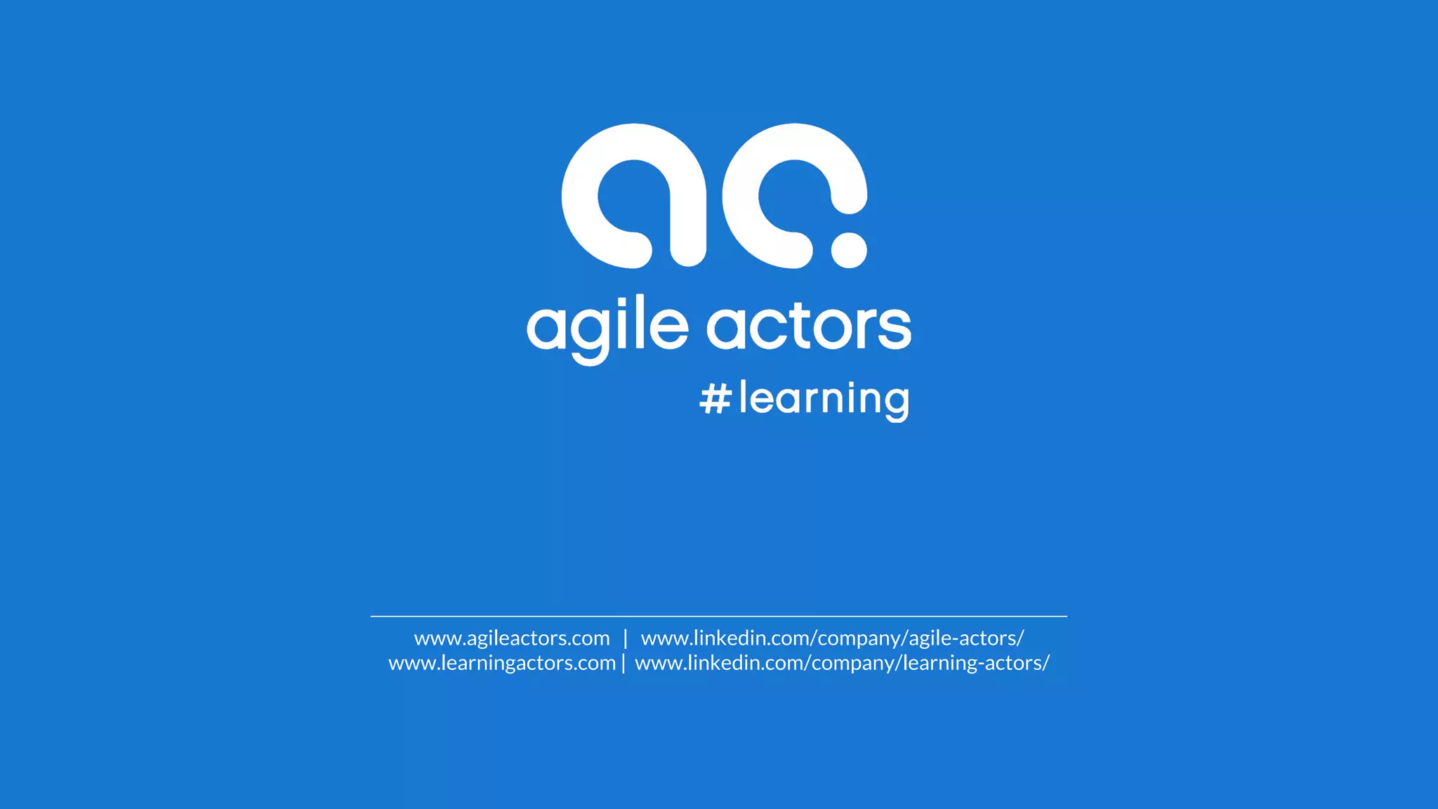 www.agileactors.com | www.linkedin.com/company/agile-actors/
www.learningactors.com | www.linkedin.com/company/learning-actors/
 
