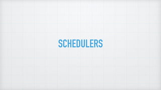 SCHEDULERS
 
