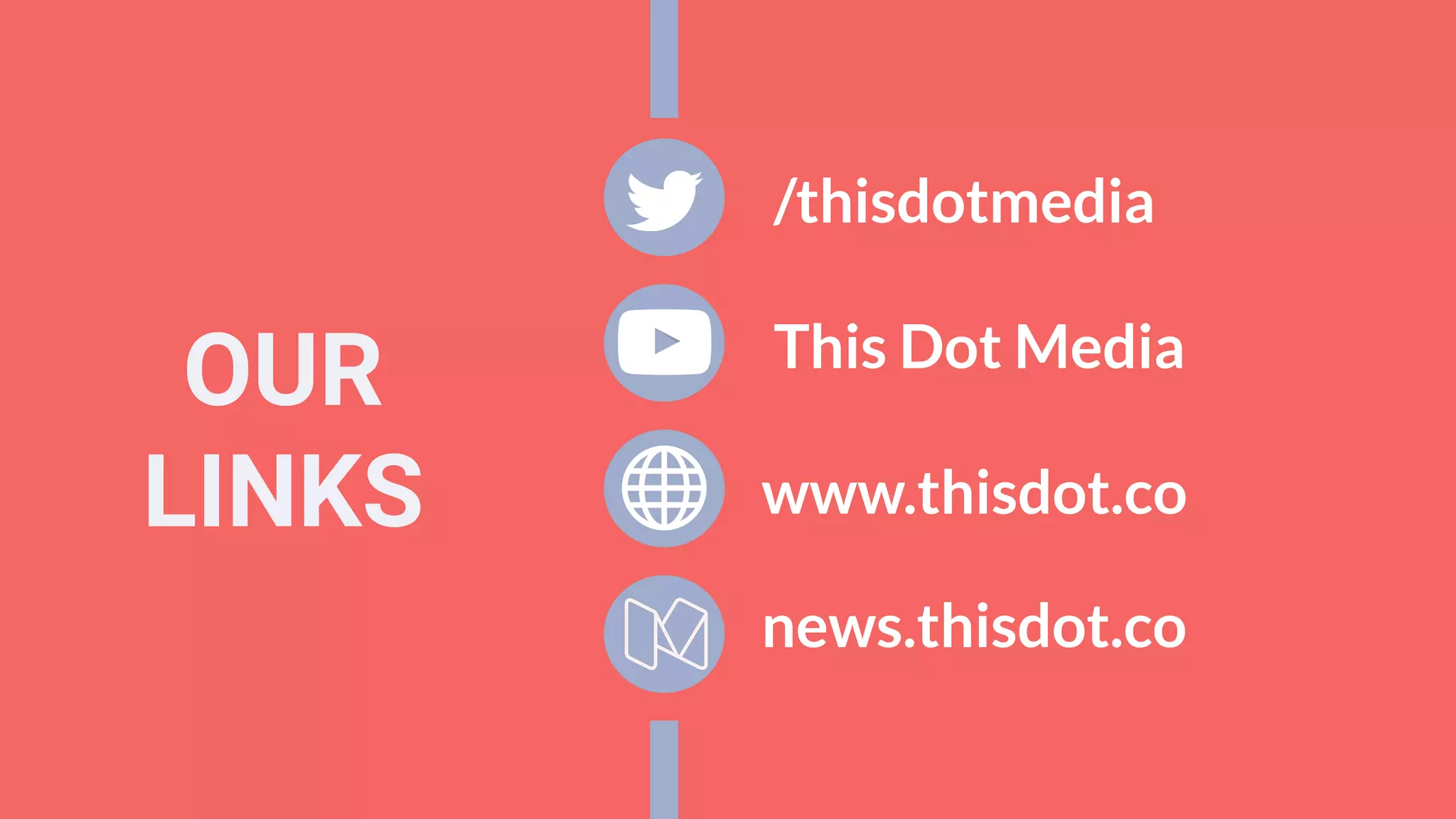 OUR
LINKS www.thisdot.co
This Dot Media
/thisdotmedia
news.thisdot.co
 