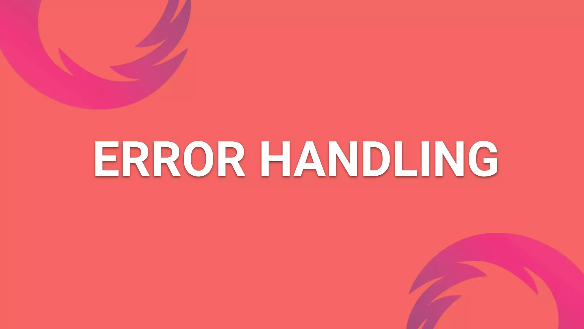 ERROR HANDLING
 