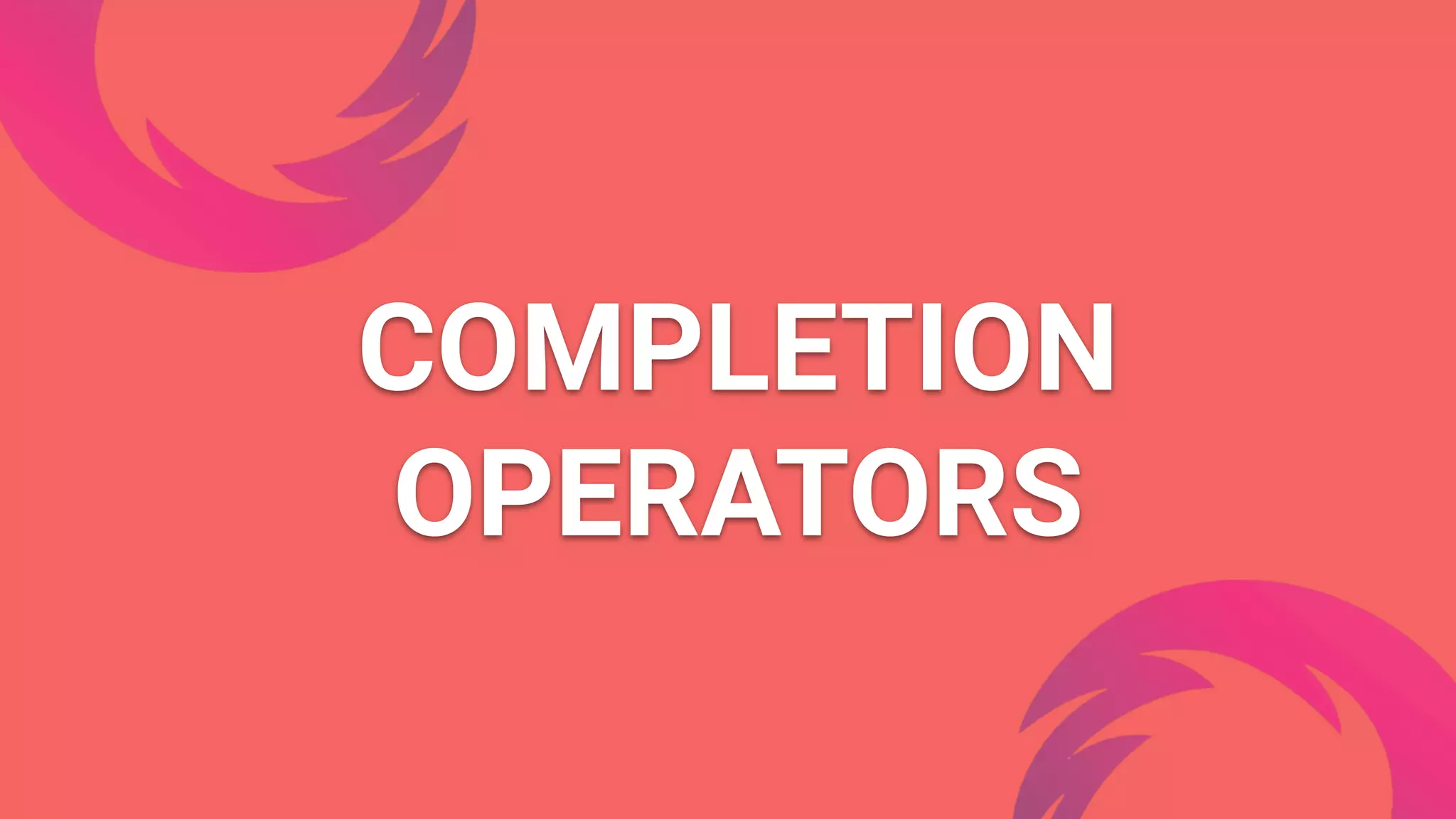COMPLETION
OPERATORS
 
