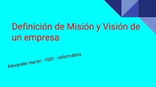 Definición de Misión y Visión de
un empresa
 