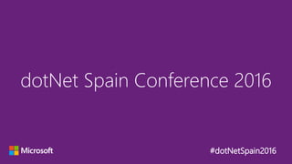 #dotNetSpain2016
dotNet Spain Conference 2016
 