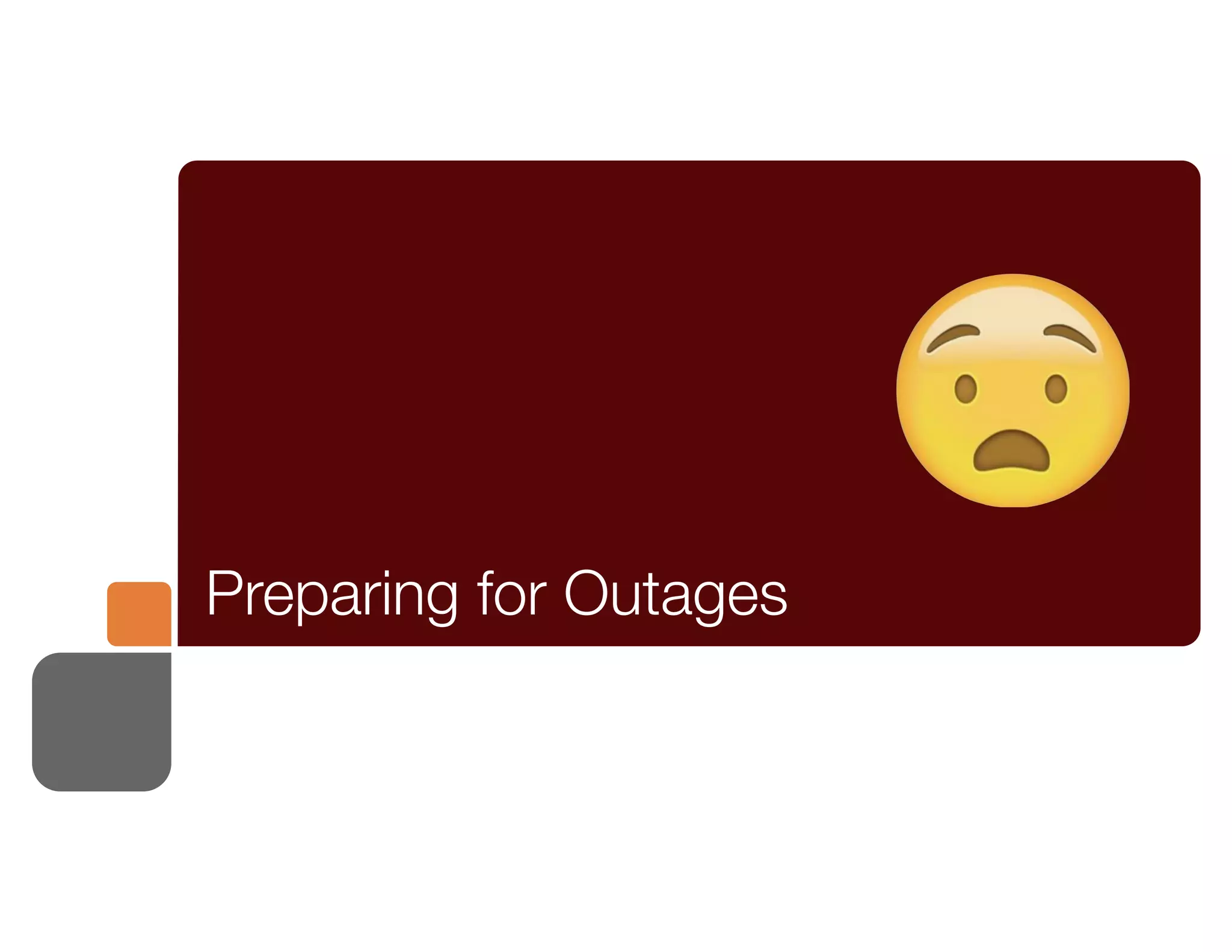 Preparing for Outages
 