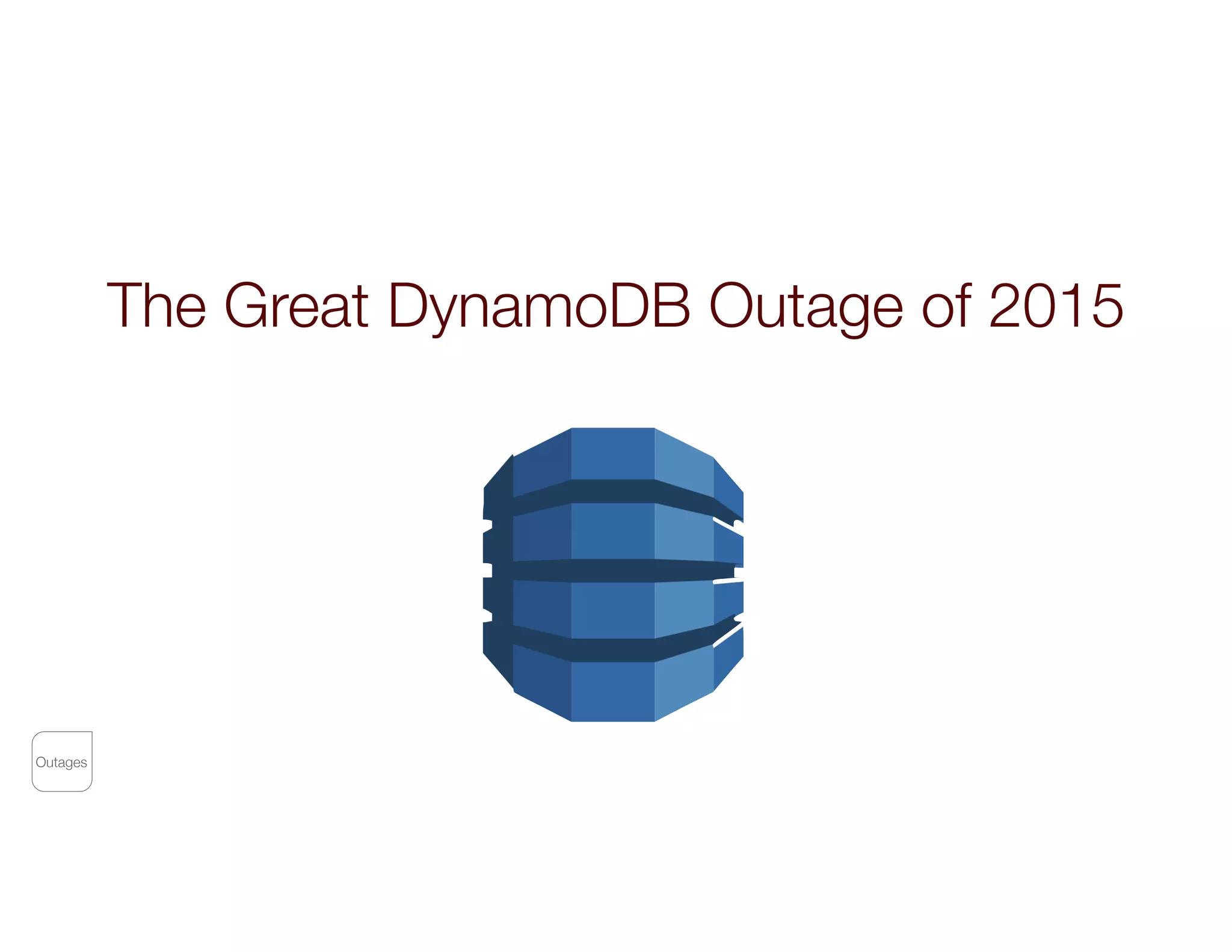The Great DynamoDB Outage of 2015
Outages
 