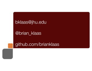 bklaas@jhu.edu
@brian_klaas
github.com/brianklaas
 