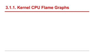 3.1.1. Kernel CPU Flame Graphs
 