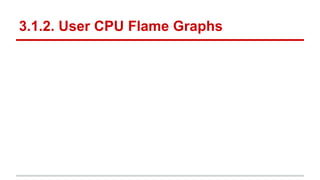 3.1.2. User CPU Flame Graphs
 