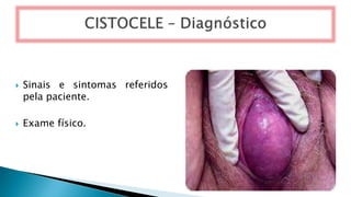  Sinais e sintomas referidos
pela paciente.
 Exame físico.
 