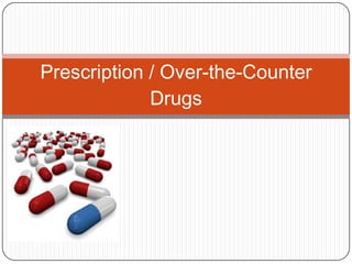 Prescription / Over-the-Counter
             Drugs
 