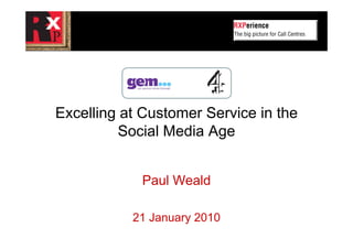 Excelling at Customer Service in the
         Social Media Age


            Paul Weald

           21 January 2010
 