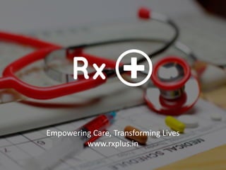 Empowering Care, Transforming Lives
www.rxplus.in
 