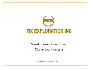 Last Updated May 26, 2010 Drumlummon Mine Project Marysville, Montana 