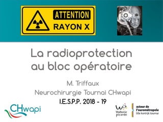 M. Triffaux
Neurochirurgie Tournai CHwapi
I.E.S.P.P. 2018 - 19
 