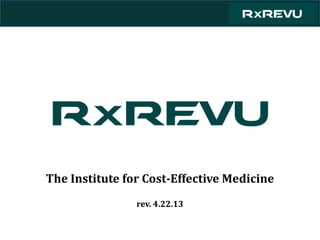 The Institute for Cost-Effective Medicine
rev. 4.22.13
 