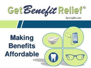 Making Benefits Affordable SyncUpRx.com 
 