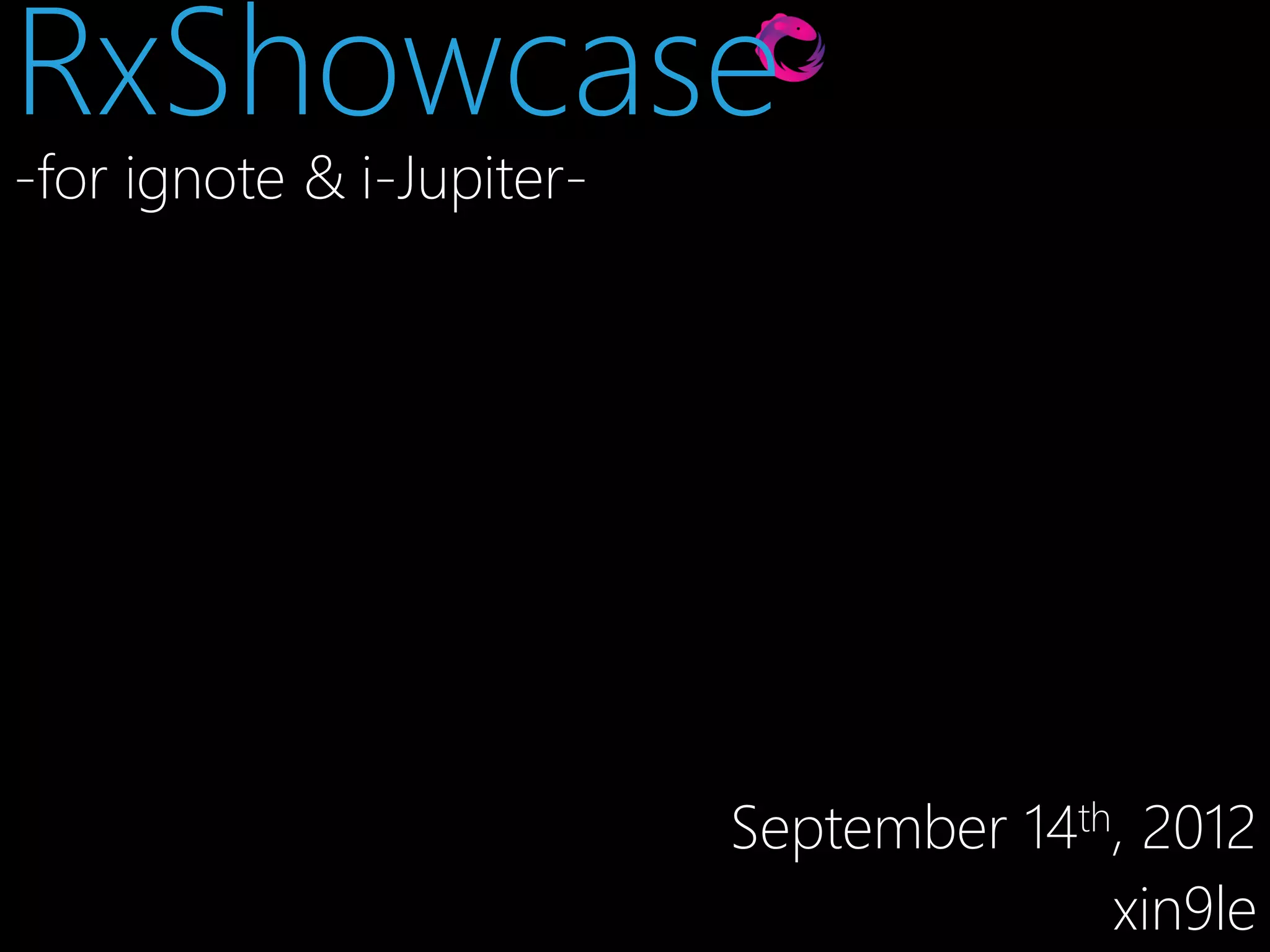 RxShowcase
-for ignote & i-Jupiter-

September 14th, 2012
xin9le

 