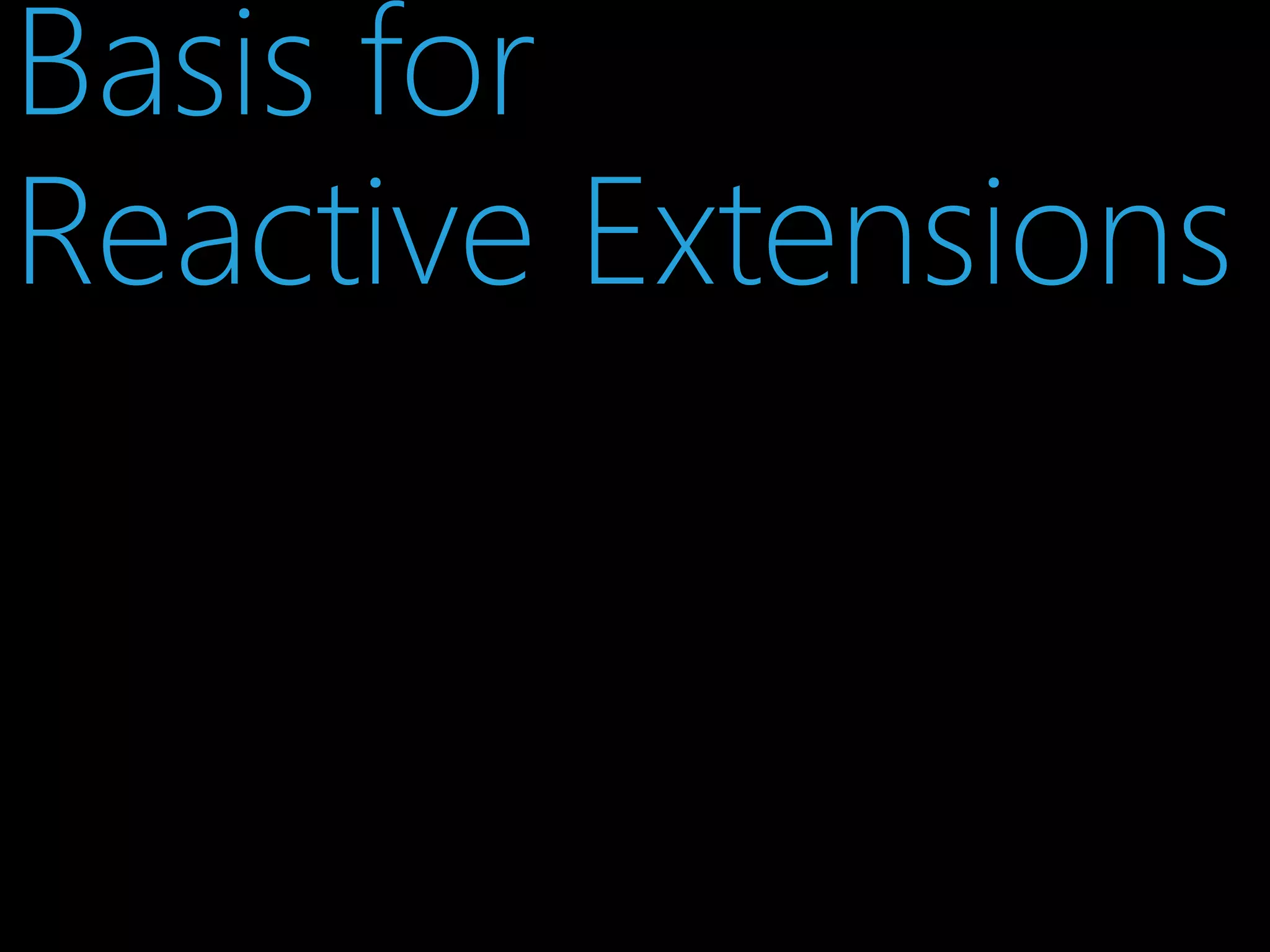 Basis for
Reactive Extensions

 