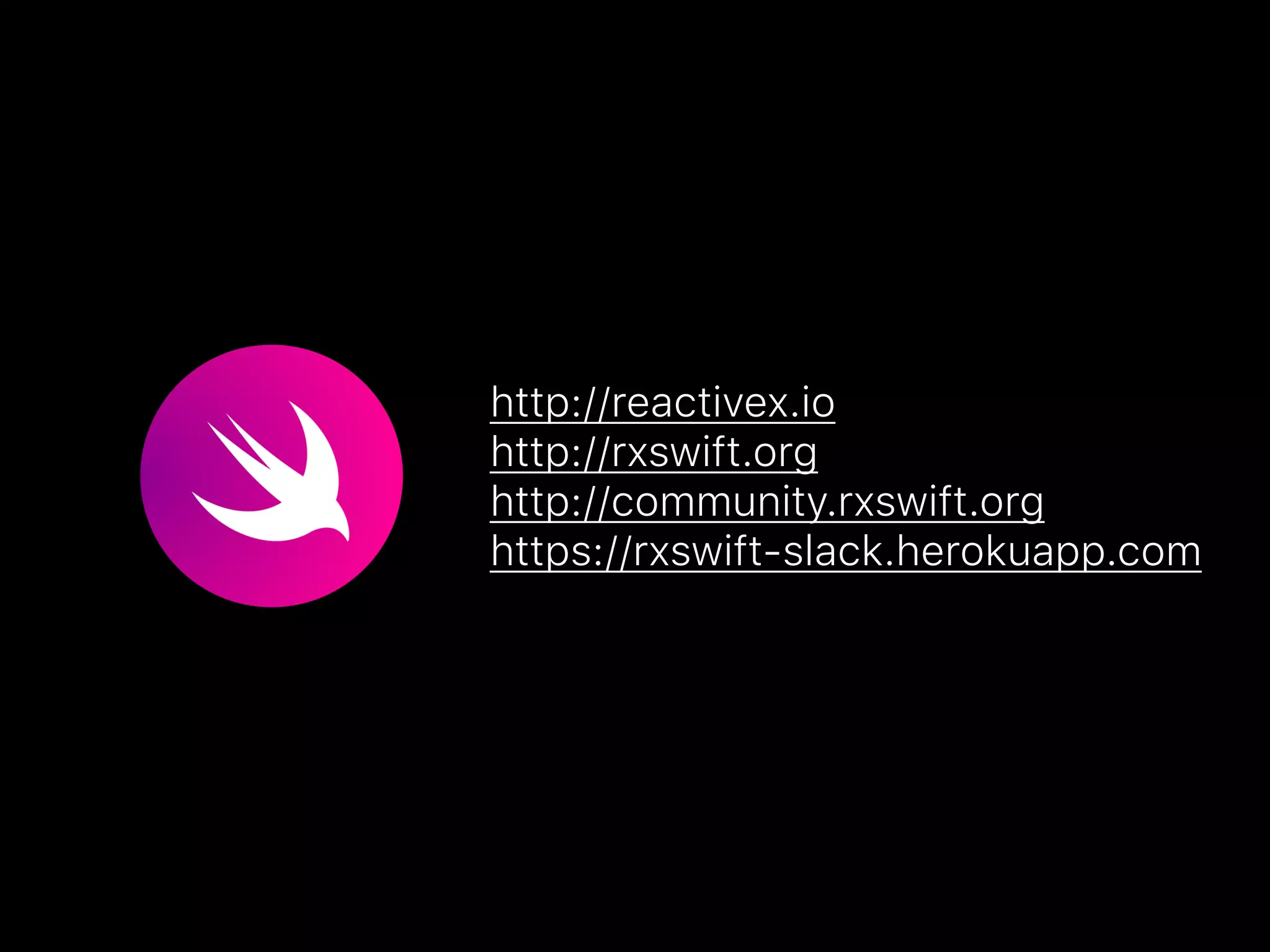 http://reactivex.io
http://rxswift.org
http://community.rxswift.org
https://rxswift-slack.herokuapp.com
 