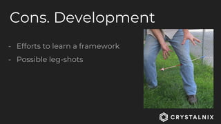 Cons. Development
- Efforts to learn a framework
- Possible leg-shots
 