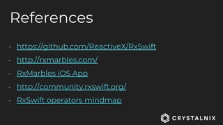 References
- https://github.com/ReactiveX/RxSwift
- http://rxmarbles.com/
- RxMarbles iOS App
- http://community.rxswift.org/
- RxSwift operators mindmap
 
