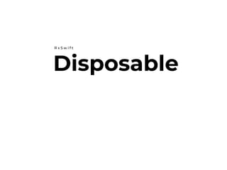 Disposable
R x S w i f t
 