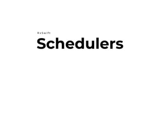 Schedulers
R x S w i f t
 