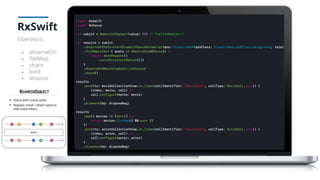 RxSwift
Operators:
- observeOn
- ﬂatMap
- share
- bind
- dispose
 