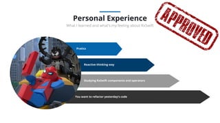 95%
WRITE A TITLE HERE
First: What is a Fast-Fish? Alive
or dead a ﬁsh is technically fast,
when it is connected with an
occupied ship or boat, by any
medium at all controllable by
the occupant oR
Pratics
Reactive thinking way
Studying RxSwift components and operators
You want to refactor yesterday’s code
Personal Experience
What I learned and what’s my feeling about RxSwift
 