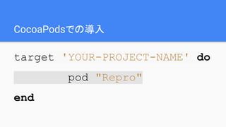 CocoaPodsǤΌ
target 'YOUR-PROJECT-NAME' do
pod "Repro"
end
 