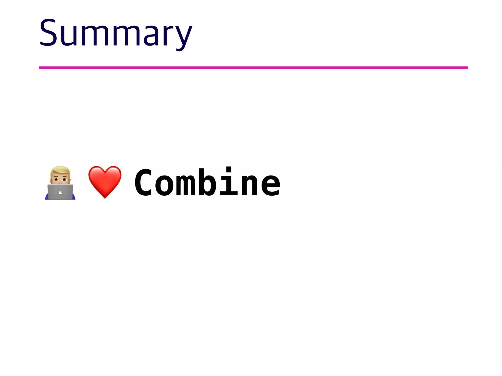 Summary
👨💻 ❤ Combine
 