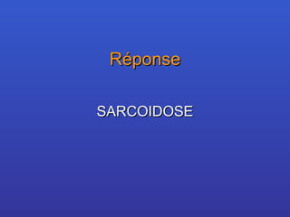 Réponse SARCOIDOSE 