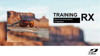 TRAINING
Sport and prescription
sunglasses
RX
 