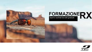 FORMAZIONE
Sport e occhiali da sole graduati RX
 