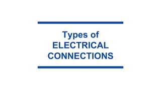 Types of
ELECTRICAL
CONNECTIONS
 