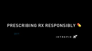 PRESCRIBING RX RESPONSIBLY 💊
2 0 1 7
 
