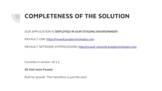 COMPLETENESS OF THE SOLUTION
OUR APPLICATION IS DEPLOYED IN OUR STAGING ENVIRONMENT:
RXVAULT LINK: https://rxvault.pragtec...