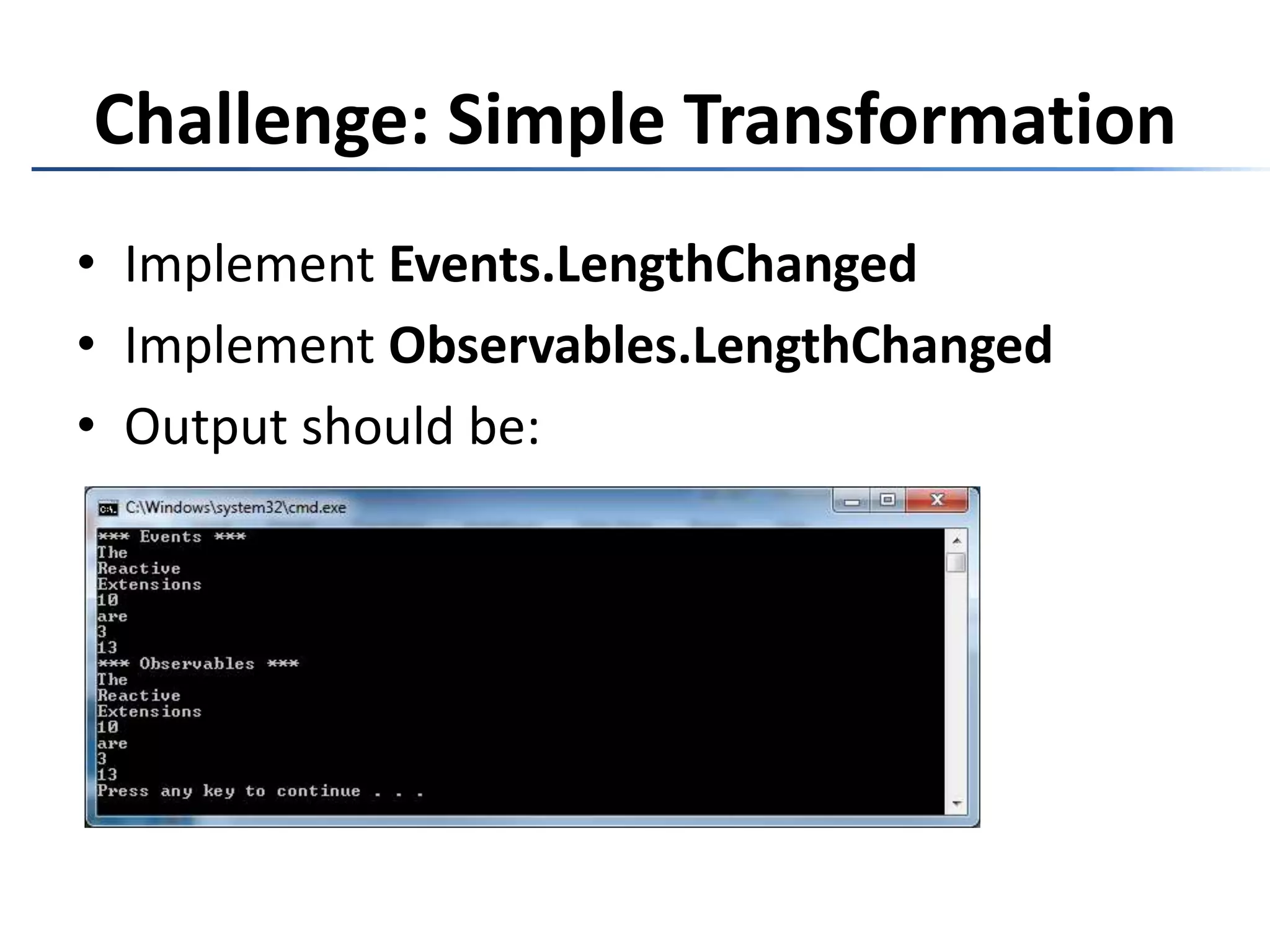 Challenge: Simple TransformationImplement Events.LengthChangedImplementObservables.LengthChangedOutput should be: