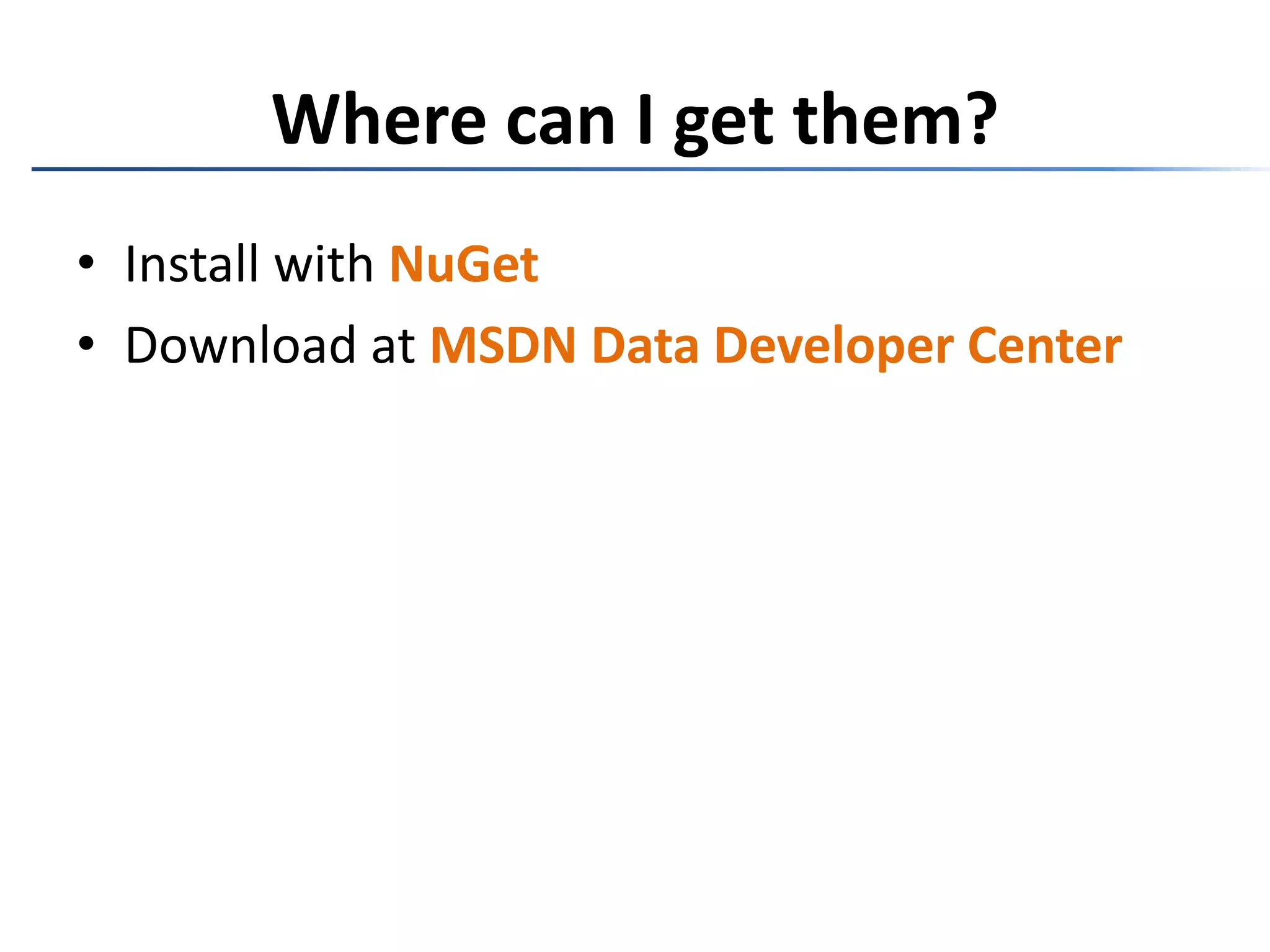 Where can I get them?Install with NuGetDownload at MSDN Data Developer Center