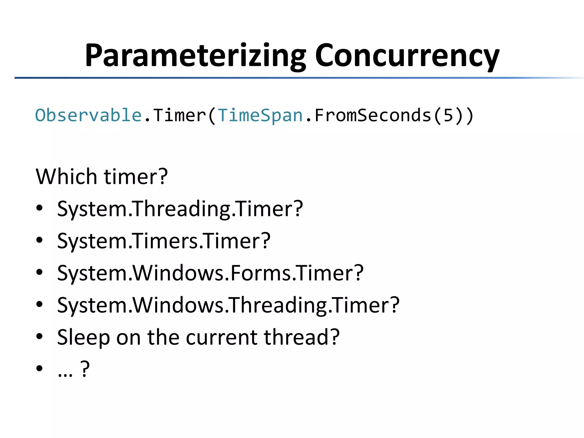The Reactive ExtensionsRx is …a set of types representing asynchronous data streamsa set of operators to query asynchronous data streamsa set of types to parameterize concurrencyRx = Observables + LINQ + Schedulers