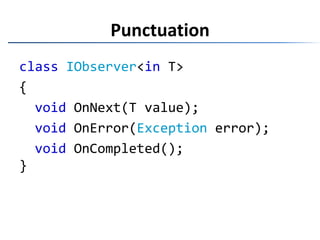 PunctuationclassIObserver<in T>{voidOnNext(T value);voidOnError(Exception error);voidOnCompleted();}