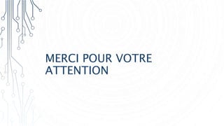MERCI POUR VOTRE
ATTENTION
 