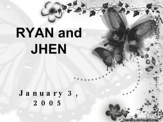 RYAN and JHEN January 3, 2005 