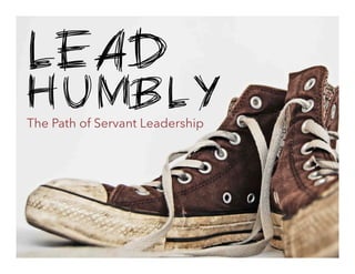 LEAD

HUMBLY
The Path of Servant Leadership

 