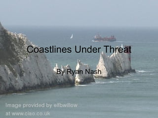 Coastlines Under Threat By Ryan Nash 