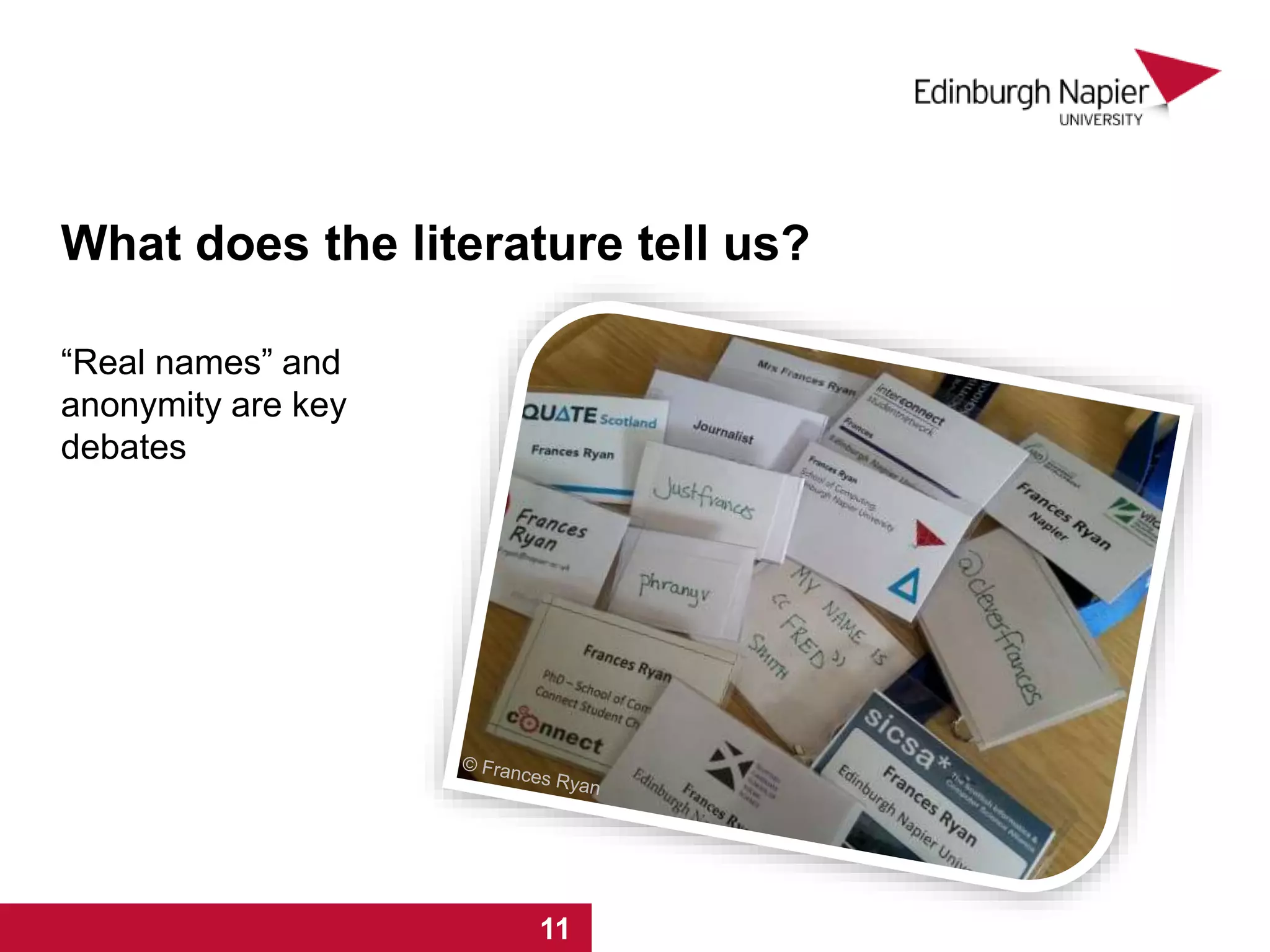 What does the literature tell us?
“Real names” and
anonymity are key
debates
1 2 3 4 5 6 7 8 9 10 11
 