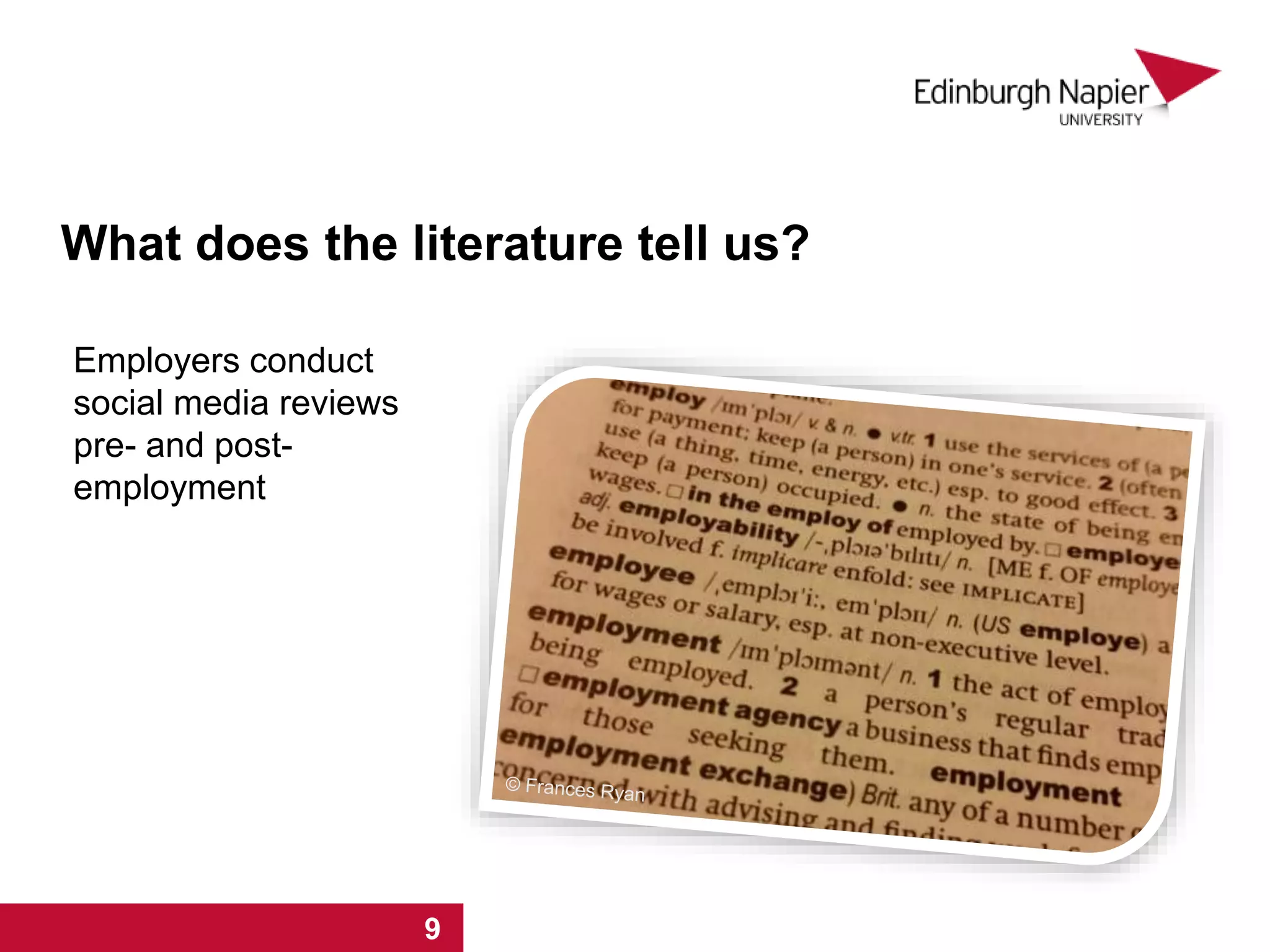 What does the literature tell us?
Employers conduct
social media reviews
pre- and post-
employment
1 2 3 4 5 6 7 8 9
 